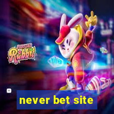 never bet site